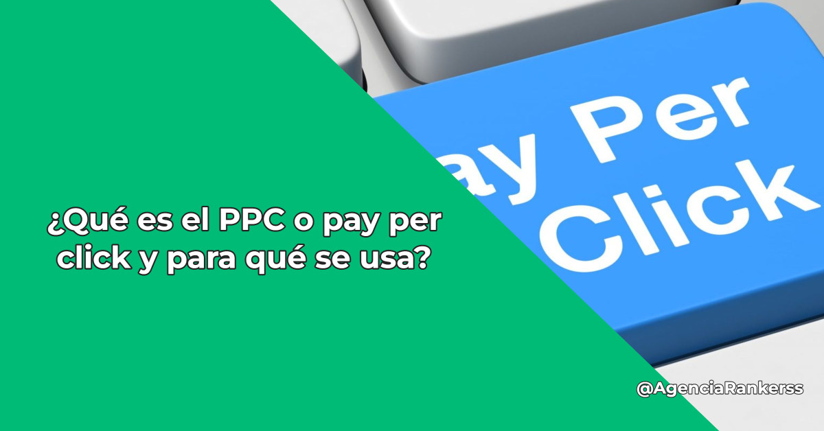 ¿Qué es el PPC o pay per click y para qué se usa?