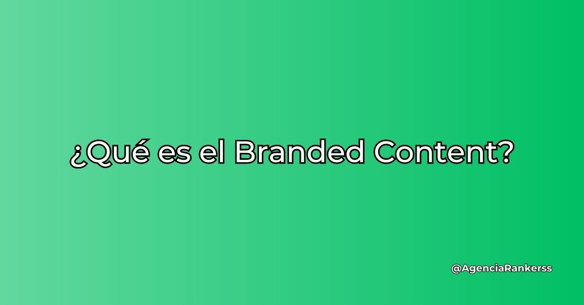 ¿Qué es el Branded Content?
