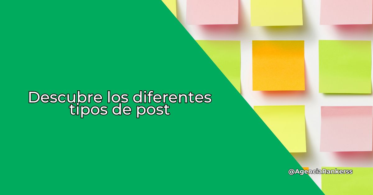 Tipos de post: Descubre las diferentes formas de compartir contenido en tu blog