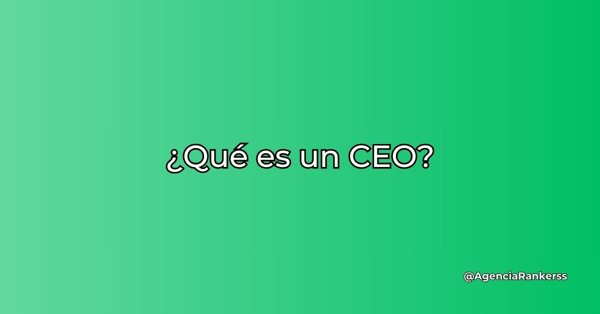 ¿Qué es un CEO?