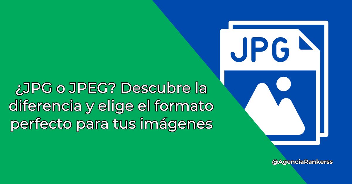 ¿JPG o JPEG? Descubre la diferencia y elige el formato perfecto para tus imágenes