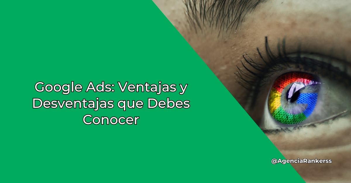 Google Ads: Ventajas y Desventajas que Debes Conocer