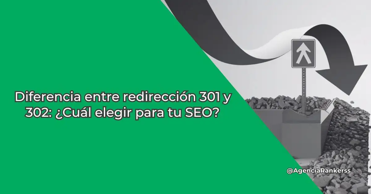 Diferencia entre redirección 301 y 302: ¿Cuál elegir para tu SEO?