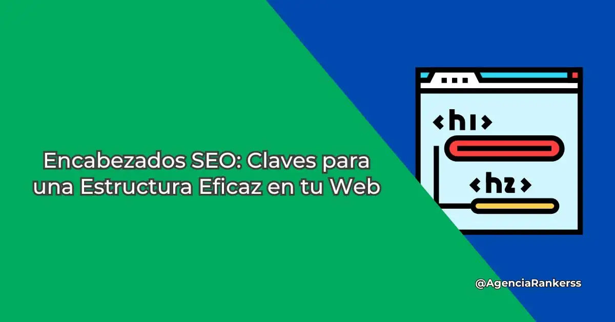 Encabezados SEO: Claves para una Estructura Eficaz en tu Web