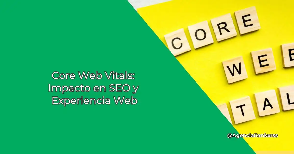 Core Web Vitals: Impacto en SEO y Experiencia Web