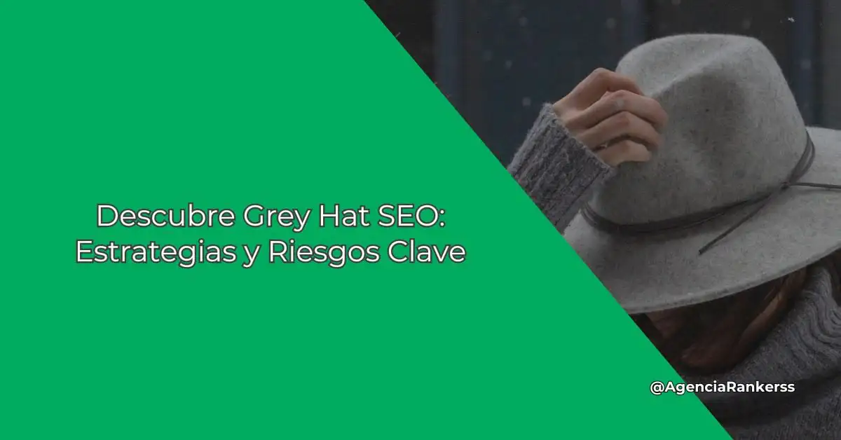 Descubre Grey Hat SEO: Estrategias y Riesgos Clave