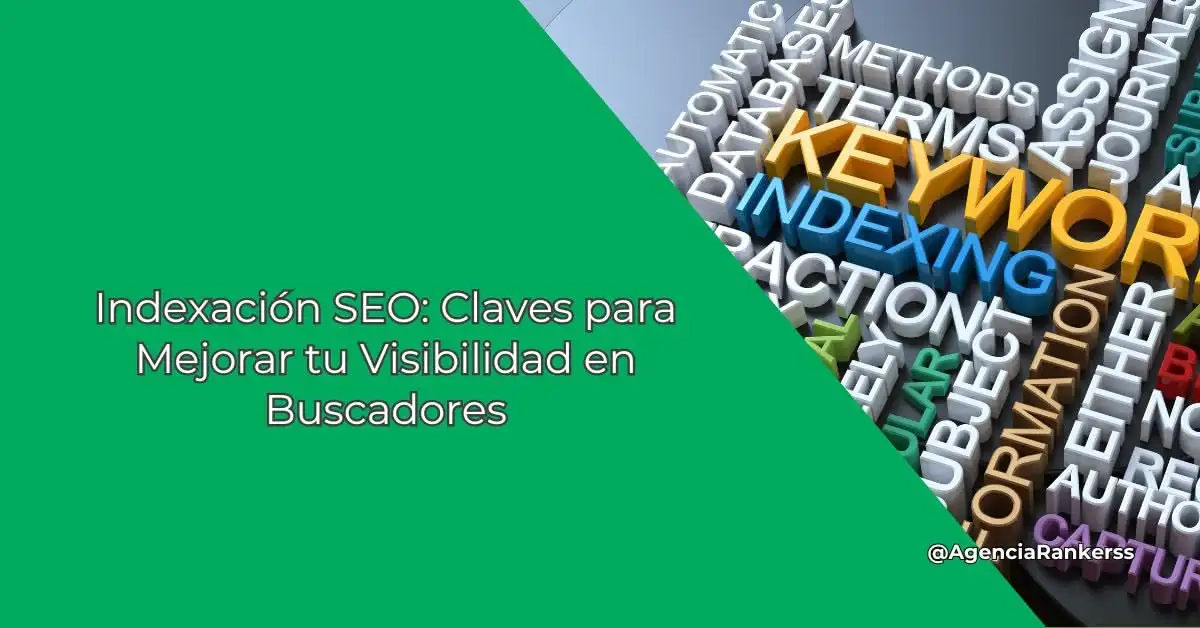 Indexación SEO: Claves para Mejorar tu Visibilidad en Buscadores