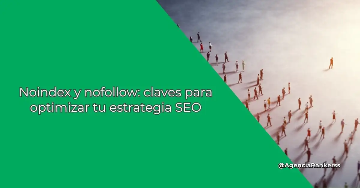 Noindex y nofollow: claves para optimizar tu estrategia SEO
