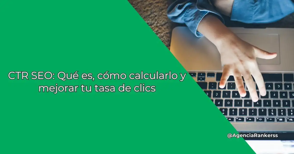 CTR SEO: Qué es, cómo calcularlo y mejorar tu tasa de clics