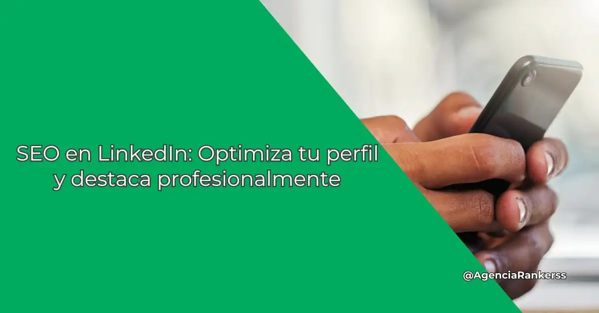 SEO en LinkedIn: Optimiza tu perfil y destaca profesionalmente