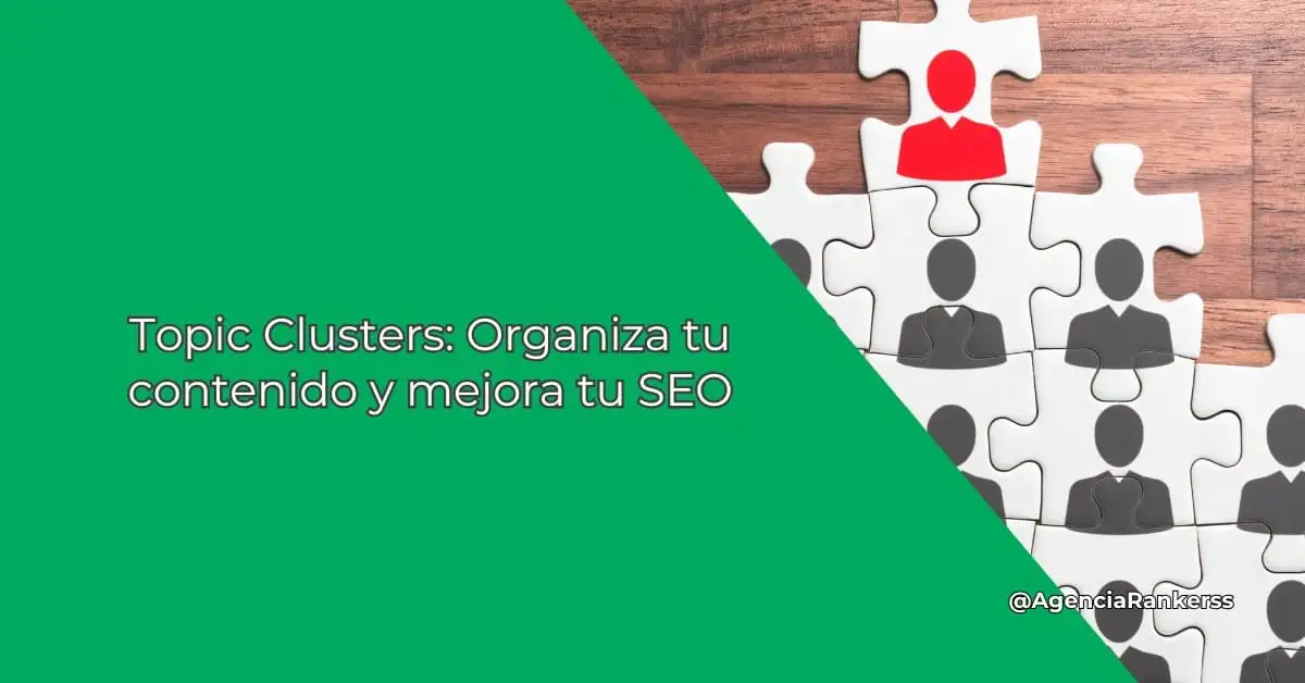 Topic Clusters: Organiza tu contenido y mejora tu SEO