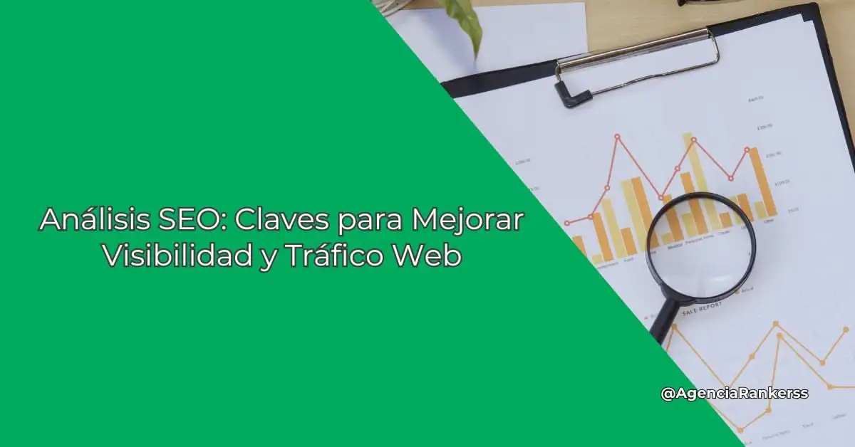 Análisis SEO: Claves para Mejorar Visibilidad y Tráfico Web