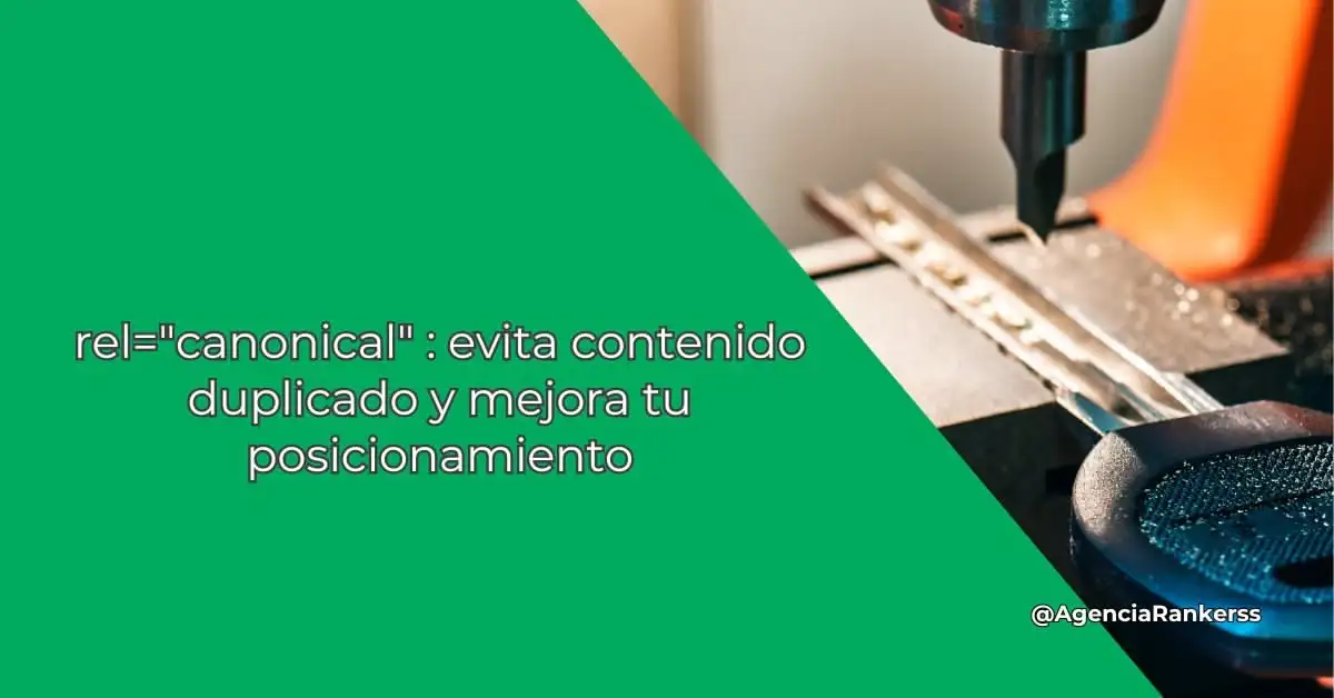rel="canonical" : evita contenido duplicado y mejora tu posicionamiento