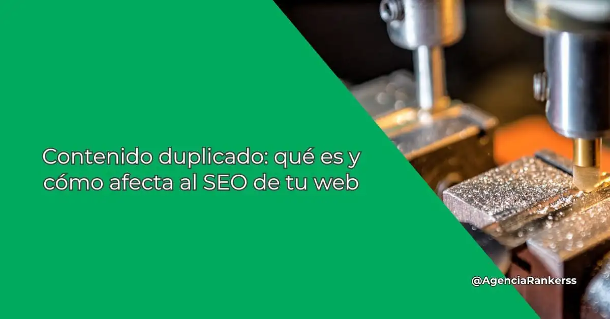 Contenido duplicado: qué es y cómo afecta al SEO de tu web