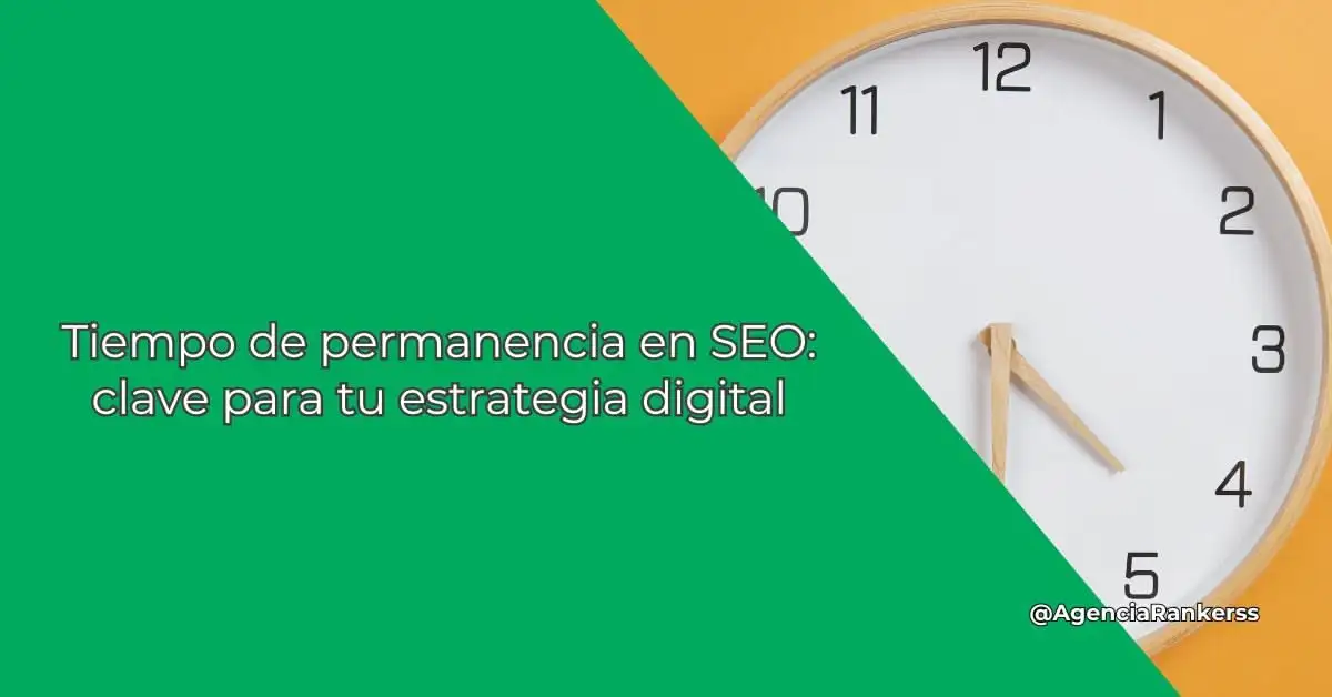 Tiempo de permanencia en SEO: clave para tu estrategia digital