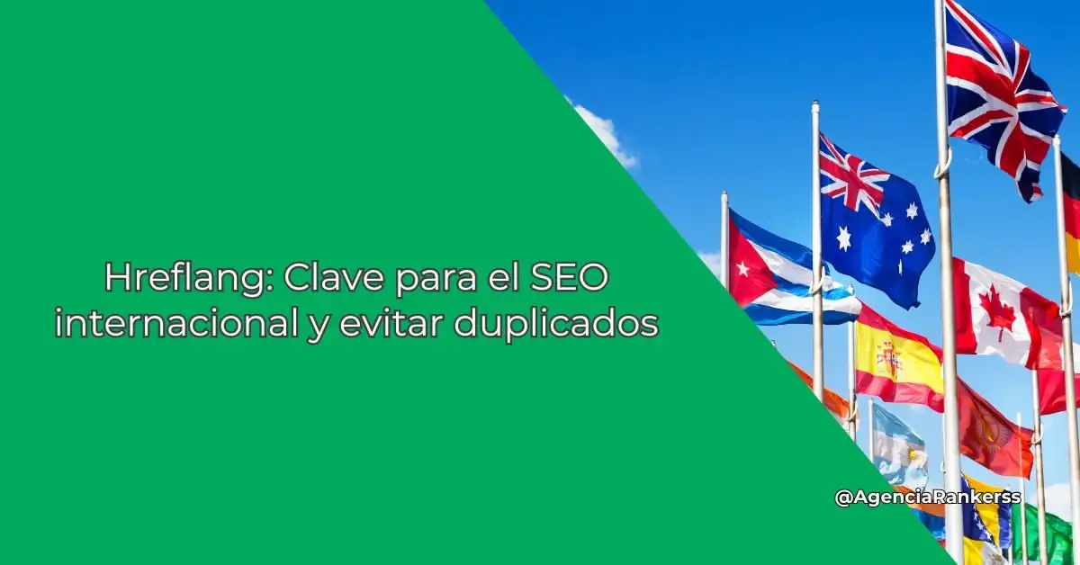 Hreflang: Clave para el SEO internacional y evitar duplicados