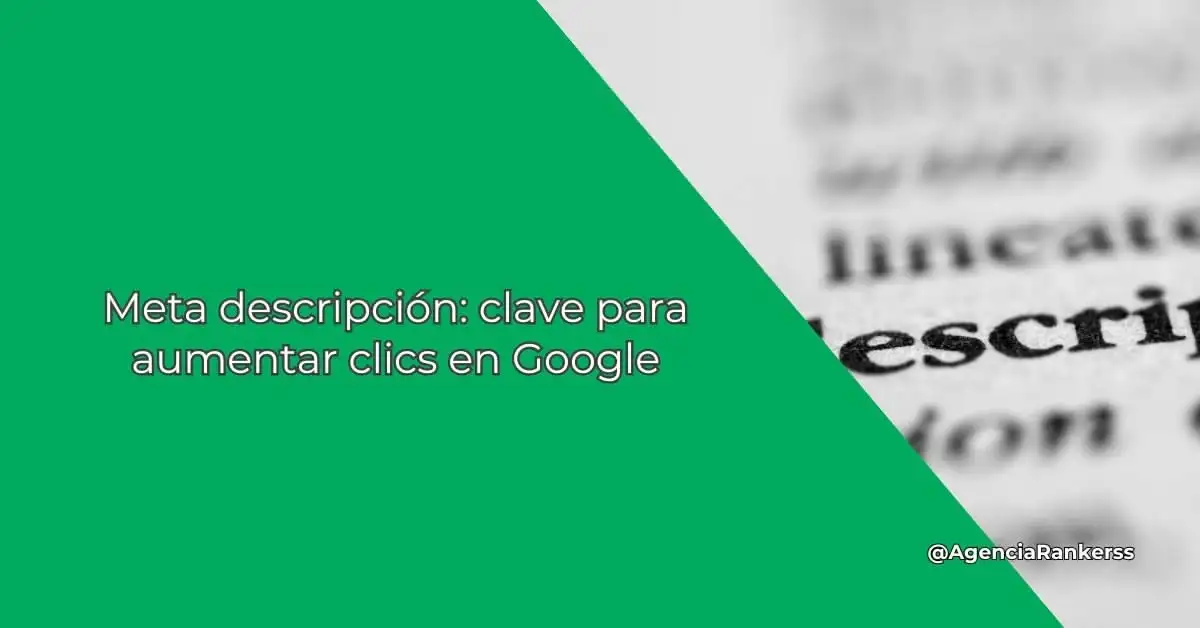 Meta descripción: clave para aumentar clics en Google